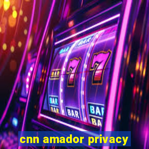 cnn amador privacy